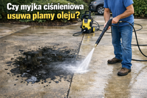 Czy myjka ciśnieniowa usuwa plamy oleju?