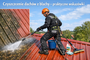 Czyszczenie dachów z blachy – praktyczne wskazówki