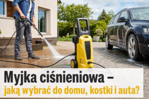 Myjka ciśnieniowa – jaką wybrać do domu, kostki i auta?