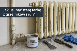 Jak usunąć starą farbę z grzejników i rur?